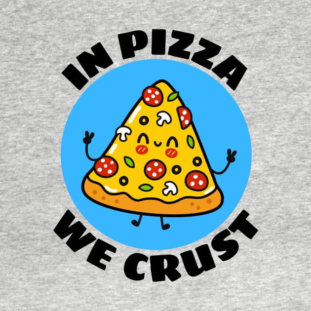 In Pizza We Crust | Cute Pizza Pun by Allthingspunny